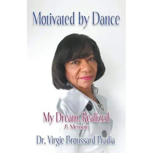 Motivated by Dance: My Dream, Realized - A Memoir