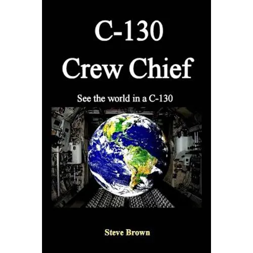 C-130 Crew Chief: SeeThe World in in a C-130