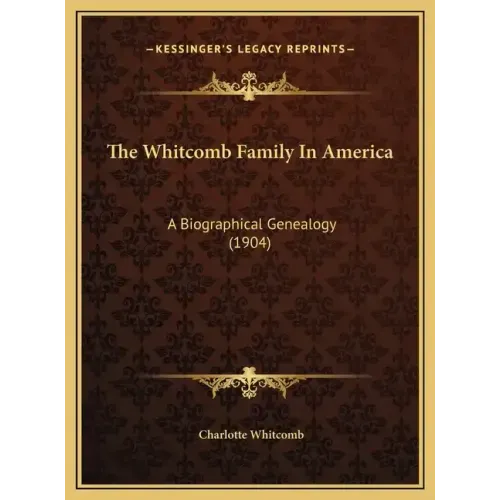 The Whitcomb Family In America: A Biographical Genealogy (1904)