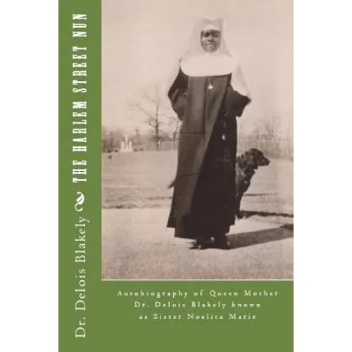 The Harlem Street Nun: Autobiography of Queen Mother Dr. Delois Blakely