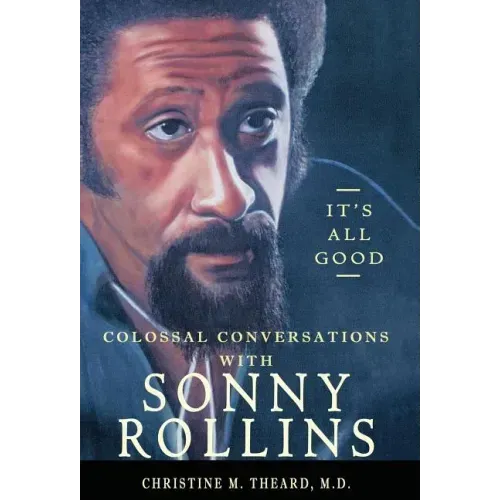 It's All Good, Colossal Conversations with Sonny Rollins