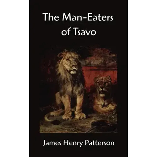The Man-Eaters of Tsavo and Other East African Adventures