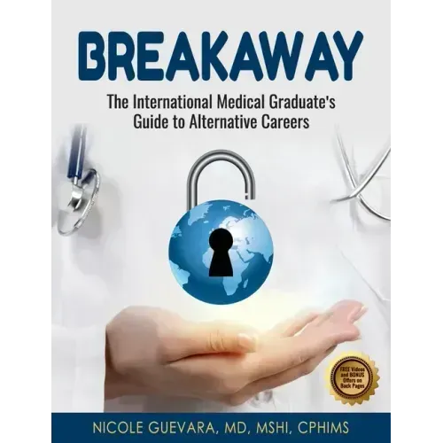 Breakaway: The International Medical Graduate's Guide to Alternative Careers: The International Medical Graduate's Guide to Alternative Careers