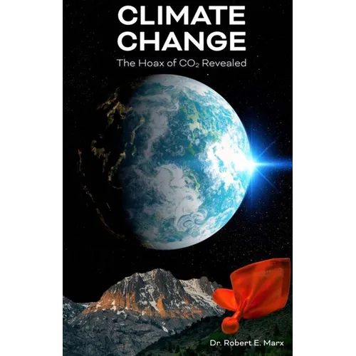 Climate Change: The Hoax of CO2 Revealed