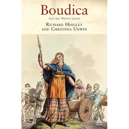 Boudica: Iron Age Warrior Queen