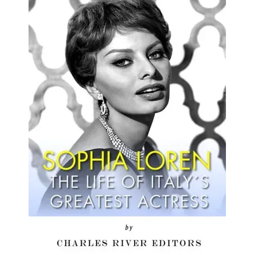 Sophia Loren: The Life of Italy's Greatest Actress