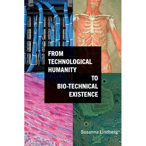 From Technological Humanity to Bio-technical Existence