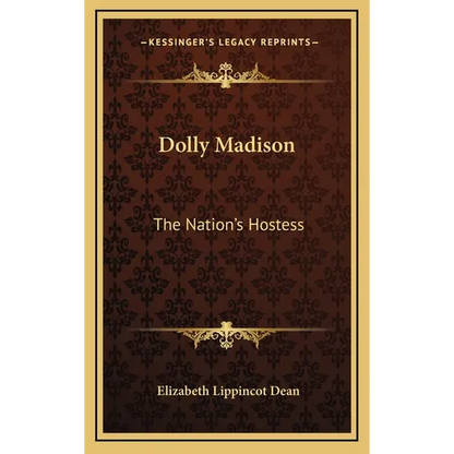 Dolly Madison: The Nation's Hostess