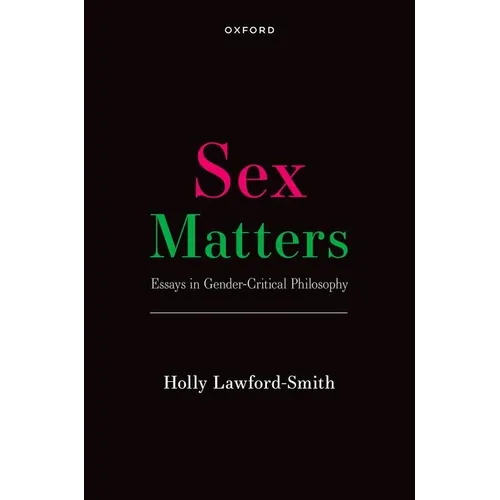 Sex Matters: Essays in Gender-Critical Philosophy