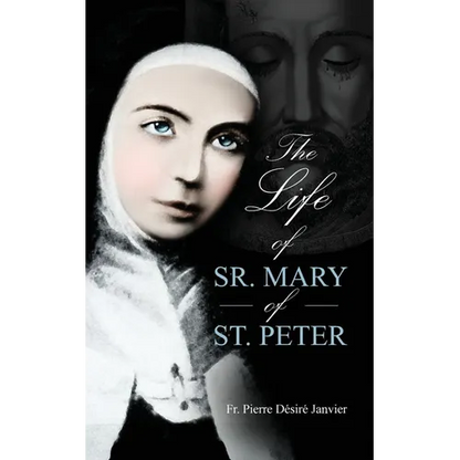 Life of Sister Mary St. Peter: Mystic of the Holy Face