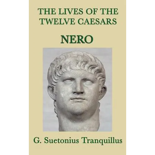 The Lives of the Twelve Caesars -Nero-: Nero and the Fall of the Julio-Claudian Dynasty