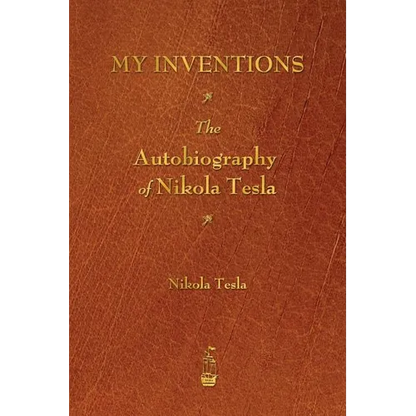 My Inventions: The Autobiography of Nikola Tesla - Paperback