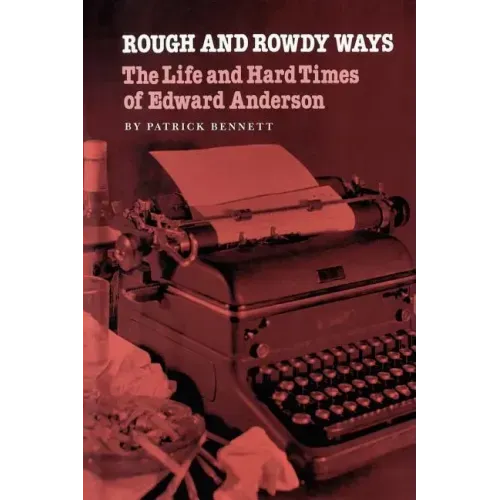 Rough and Rowdy Ways: The Life and Hard Times of Edward Anderson