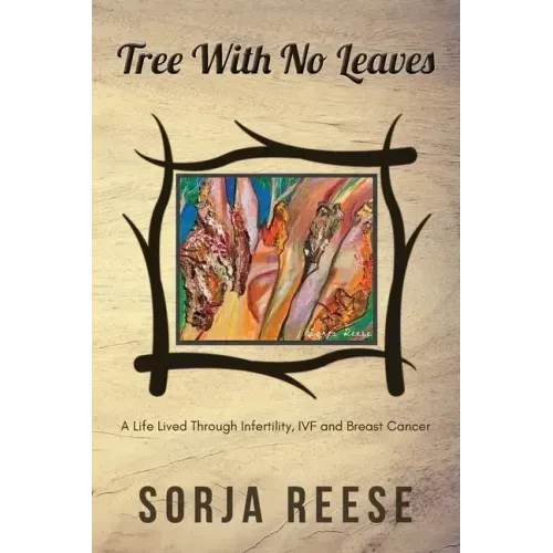 Tree With No Leaves: A Life Lived Through Infertility, IVF and Breast Cancer