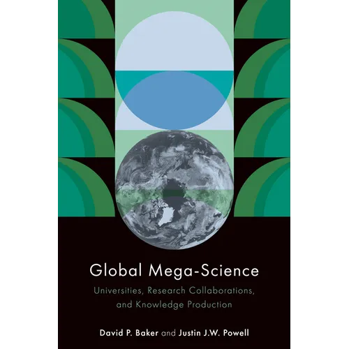 Global Mega-Science: Universities, Research Collaborations, and Knowledge Production