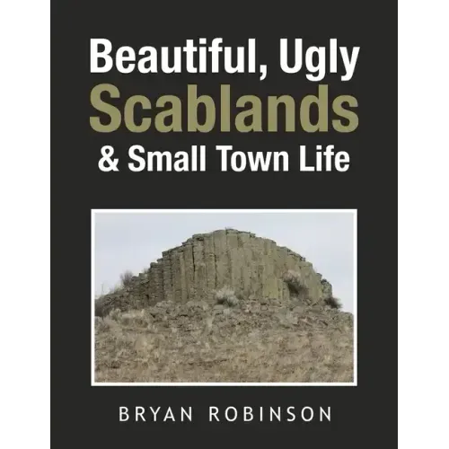 Beautiful, Ugly Scablands & Small Town Life