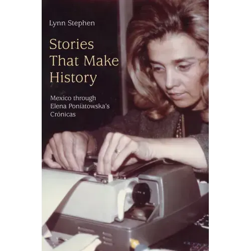 Stories That Make History: Mexico Through Elena Poniatowska's Crónicas