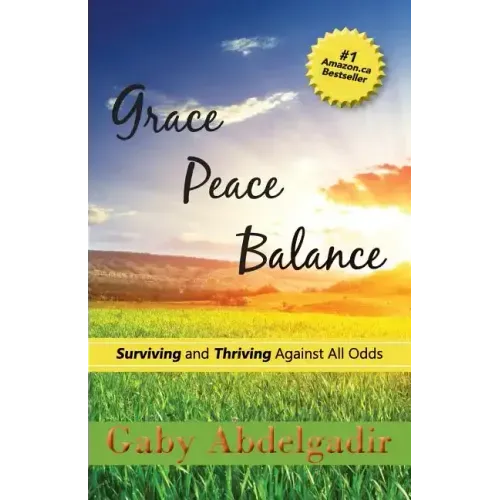 Grace Peace Balance: Surviving and Thriving Against All Odds