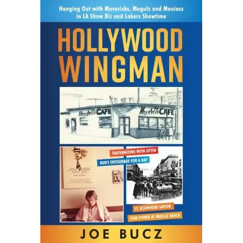 Hollywood Wingman: Hanging Out with Mavericks, Moguls, and Maniacs in LA Show Biz and Lakers Showtime