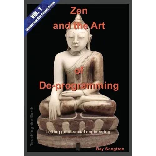 Zen and the Art of De-programming (Vol.1, Lipstick and War Crimes Series): Letting Go of Social Engineering
