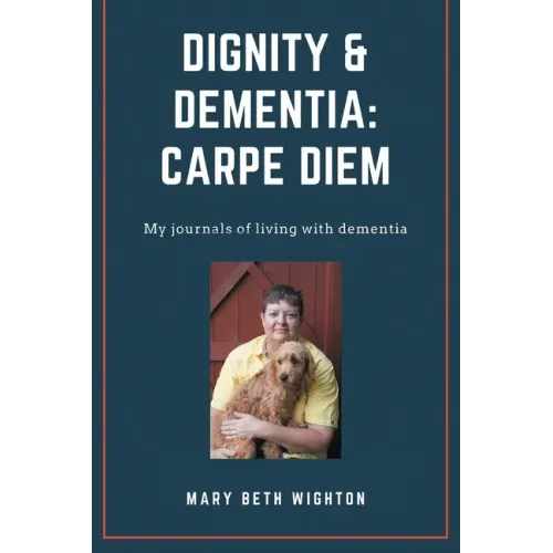 Dignity & Dementia: Carpe Diem: My journals of living with dementia