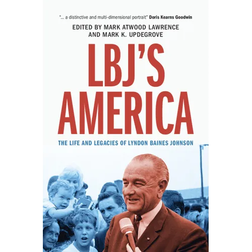 Lbj's America: The Life and Legacies of Lyndon Baines Johnson
