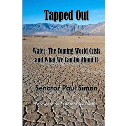 Tapped Out: Water: The Coming World Crisis and What We Can Do About It