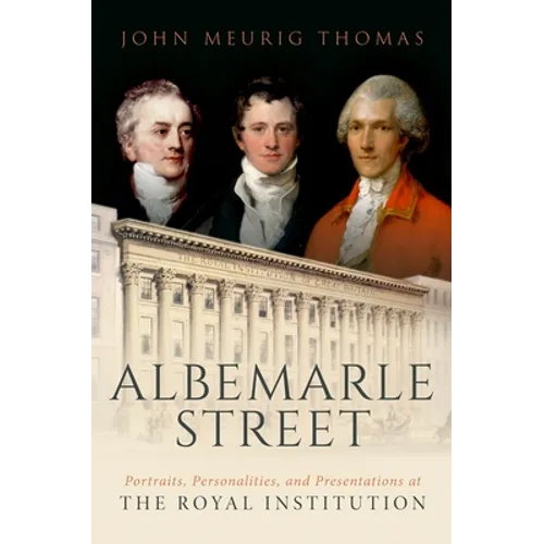 Albemarle Street: Portraits, Personalities and Presentations at the Royal Institution