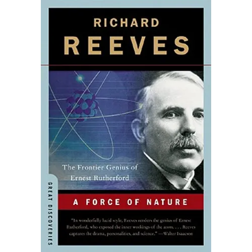 A Force of Nature: The Frontier Genius of Ernest Rutherford