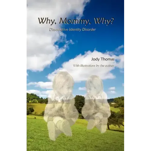 Why, Mommy, Why?: Dissociative Identity Disorder