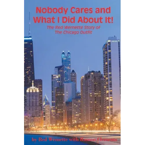 Nobody Cares and What I Did About It! The Red Wemette Story of the Chicago OIutfit