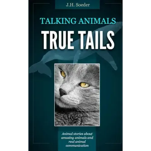 True Tails: Animal stories about amazing animals and real animal communication