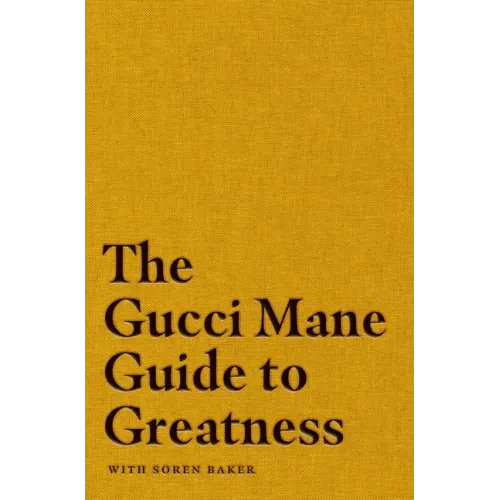 The Gucci Mane Guide to Greatness