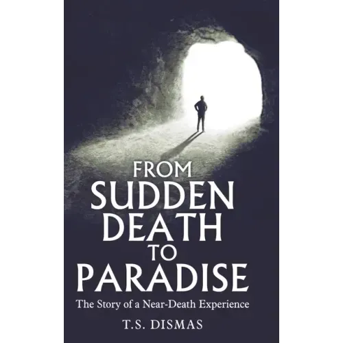 From Sudden Death to Paradise: The Story of a Near-Death Experience