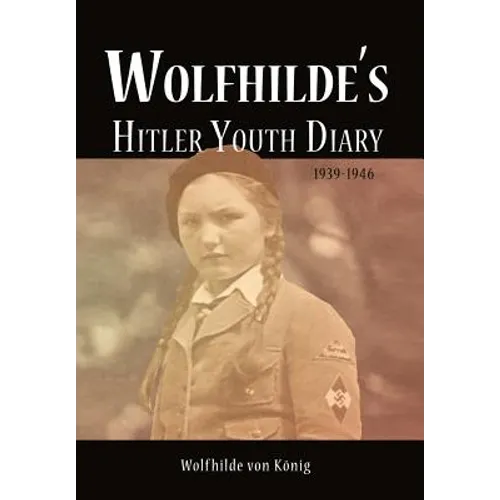 Wolfhilde's Hitler Youth Diary 1939-1946