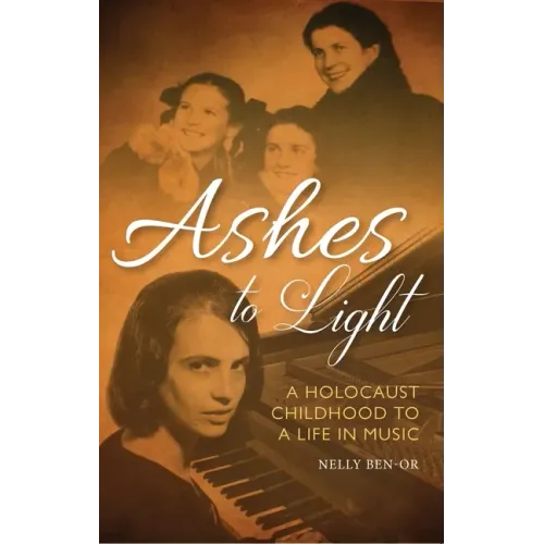 Ashes to Light: A Holocaust Childhood to a Life in Music