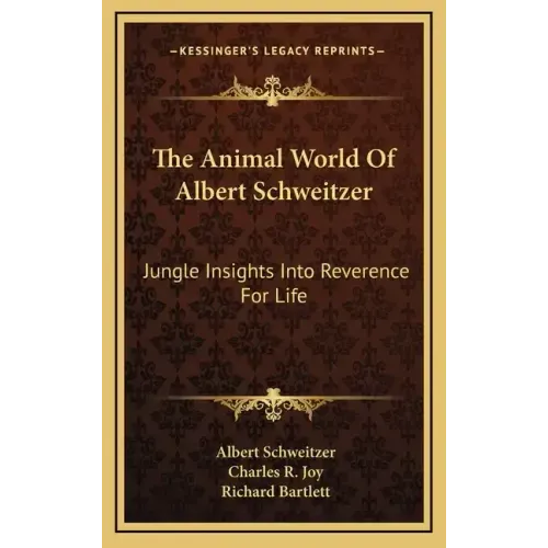 The Animal World Of Albert Schweitzer: Jungle Insights Into Reverence For Life