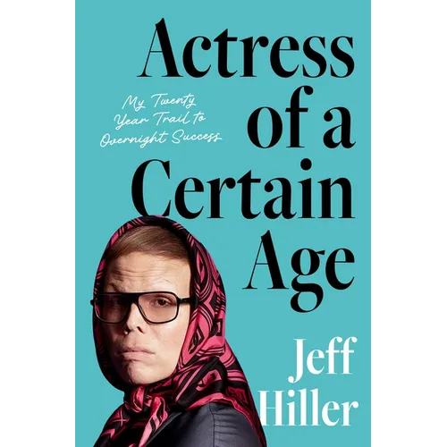 Actress of a Certain Age: My Twenty-Year Trail to Overnight Success