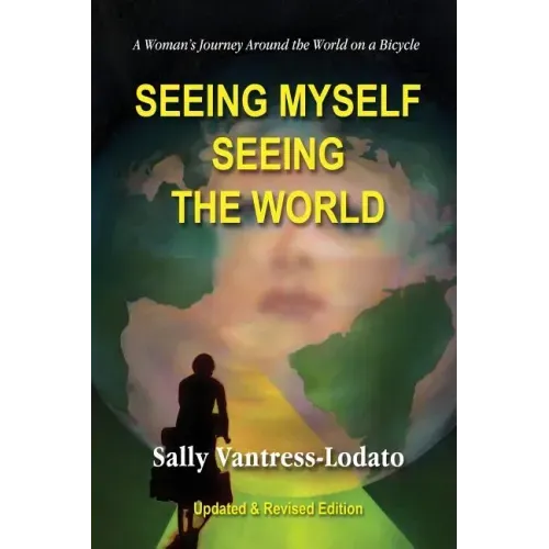 Seeing Myself Seeing the World: A Woman's Journey Around the World on a Bicycle