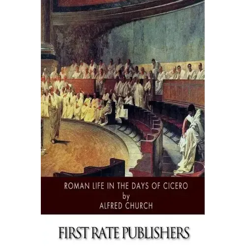 Roman Life in the Days of Cicero