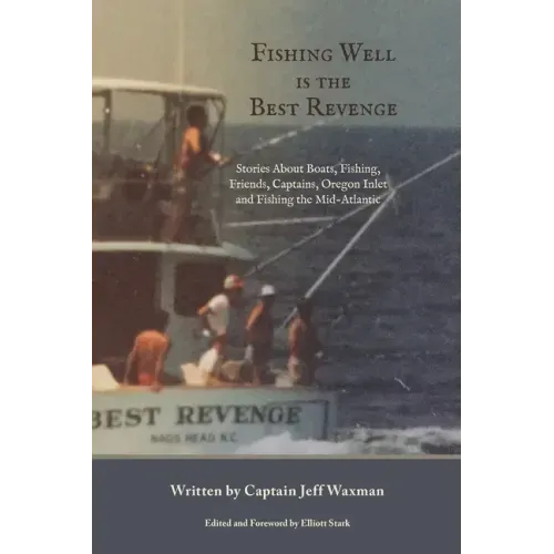 Fishing Well Is The Best Revenge: Stories About Boats, Fishing, Friends, Captains, Oregon Inlet and Fishing the Mid-Atlantic