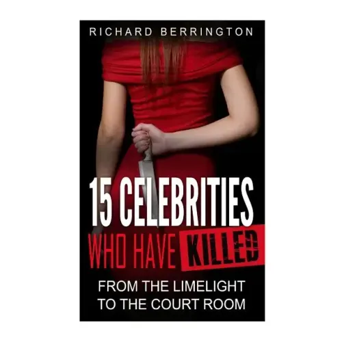 15 Celebrities Who Have Killed: From The Limelight To The Court Room