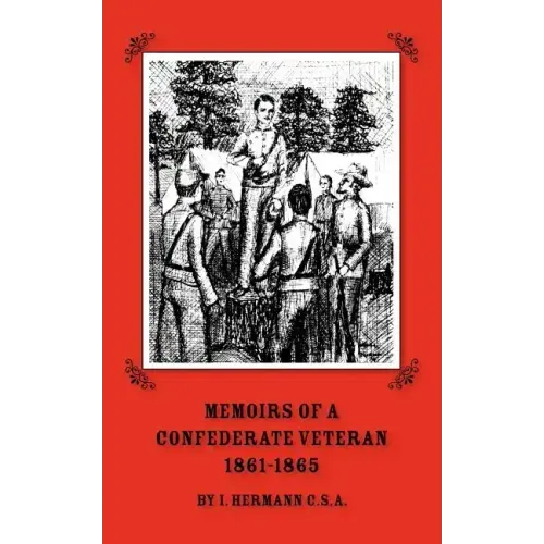Memoirs of a Confederate Veteran 1861 - 1865