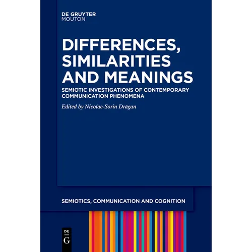 Differences, Similarities and Meanings: Semiotic Investigations of Contemporary Communication Phenomena