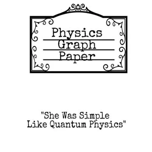 Physics Graph Paper: She Was Simple Like Quantum Physics - Squared Notepad For Physicist To Write In Formulas, Math Equations & Theory Ideas