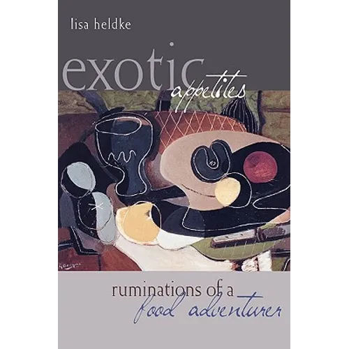 Exotic Appetites: Ruminations of a Food Adventurer