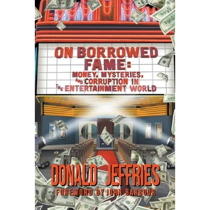 On Borrowed Fame: Money, Mysteries, and Corruption in the Entertainment World - Paperback