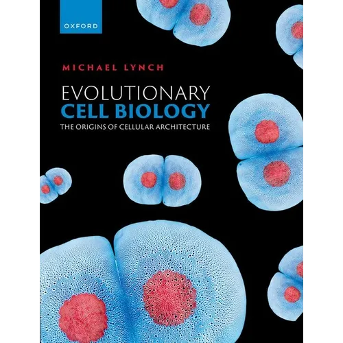 Evolutionary Cell Biology: The Origins of Cellular Architecture