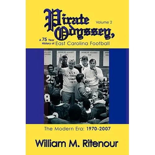 Pirate Odyssey, A 75 Year History of East Carolina Football Volume 2: The Modern Era: 1970-2007
