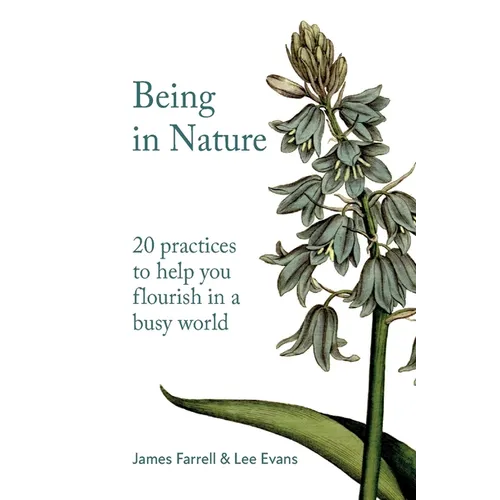 Being in Nature: 20 practices to help you flourish in a busy world